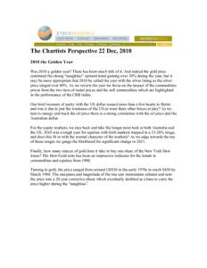 The Chartists Perspective 22 Dec, the Golden Year Was 2010 a golden year? There has been much talk of it. And indeed the gold price continued the strong “naughties” upward trend gaining over 30% during the 