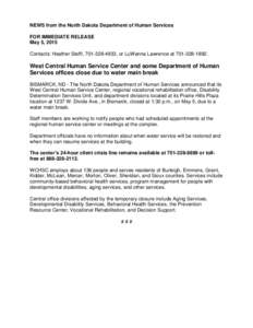 NEWS from the North Dakota Department of Human Services FOR IMMEDIATE RELEASE May 5, 2015 Contacts: Heather Steffl, , or LuWanna Lawrence atWest Central Human Service Center and some Departmen