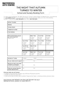 THE NIGHT THAT AUTUMN TURNED TO WINTER School and Nursery Booking Form To make a group booking for The Night That Autumn Turned To Winter, please complete this form, scan and email it to . Or you can mak