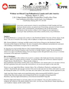 Webinar on Oilseed Crop Pollination in Canada and Latin America Thursday, March 27, 2014 2:30-3:30pm Eastern Daylight (Toronto/New York/La Paz) Time https://pollination.clickwebinar.com/Oil_Seeds_Crop_Pollination ClickWe