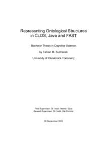 Representing Ontological Structures in CLOS, Java and FAST Bachelor Thesis in Cognitive Science by Fabian M. Suchanek University of Osnabrück / Germany