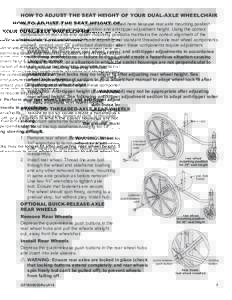 HOW TO ADJUST THE SEAT HEIGHT OF YOUR DUAL-AXLE WHEELCHAIR Rear wheels, casters, and anti-tippers are addressed here because rear axle mounting position determines caster axle mounting position and anti-tipper adjustment