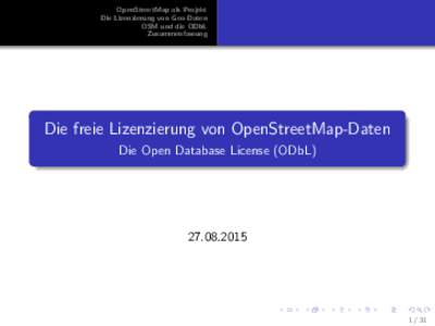 OpenStreetMap als Projekt Die Lizenzierung von Geo-Daten OSM und die ODbL Zusammenfassung  Die freie Lizenzierung von OpenStreetMap-Daten