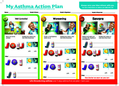 My Asthma Action Plan  Always carry your blue reliever with you. For more information on asthma call[removed]Visit your doctor regularly to ensure your Asthma Action Plan remains current