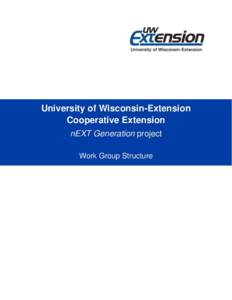 University of Wisconsin-Extension Cooperative Extension nEXT Generation project Work Group Structure  University of Wisconsin-Extension