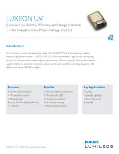 LUXEON UV Superior Flux Density, Efficiency and Design Freedom – in the Industry’s Only Micro-Package UV LED Introduction At 1/5 the size of other ultraviolet and violet LEDs, LUXEON® UV is the industry’s smallest