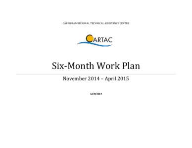 CARIBBEAN REGIONAL TECHNICAL ASSISTANCE CENTRE  Six-Month Work Plan November 2014 – April