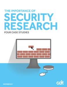 The Importance of Security Research: Four case studies How hacking automotive vehicles, medical devices, voting machines, and internet of things devices makes them safer. Authors: Joseph Lorenzo Hall, Apratim Vidyarthi,