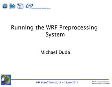 *  Running the WRF Preprocessing System Michael Duda