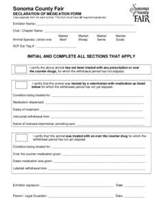 Sonoma County Fair DECLARATION OF MEDICATION FORM (Use separate form for each animal. This form must have all required signatures) Exhibitor Name: _________________________________________________________ Club / Chapter 