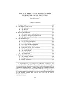 THE BLACK HOLE CASE: THE INJUNCTION AGAINST THE END OF THE WORLD ERIC E. JOHNSON∗ TABLE OF CONTENTS INTRODUCTION .................................................................................. 820 THE PHYSICISTS’ 