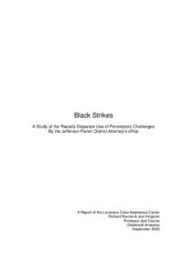 Black Strikes A Study of the Racially Disparate Use of Peremptory Challenges By the Jefferson Parish District Attorney’s office A Report of the Louisiana Crisis Assistance Center Richard Bourke & Joe Hingston