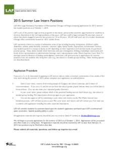 2015 Summer Law Intern Positions LAF (f/k/a Legal Assistance Foundation of Metropolitan Chicago) will begin accepting applications for 2015 summer law student positions as of October 1, 2014. LAF is one of the premier le