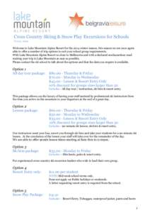 Cross Country Skiing & Snow Play Excursions for Schools V1.0.0_2014 Welcome to Lake Mountain Alpine Resort for the 2014 winter season, this season we are once again able to offer a number of trip options to suit your sch
