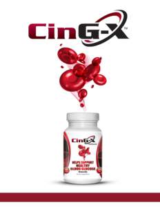 About CinG-X CinG-X™ helps manage healthy blood sugar levels through a proprietary formulation of concentrated cinnamon and panax ginseng. By combining the beneficial and synergistic effects of panax ginseng and cinna