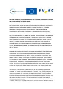   EBLIDA, LIBER and ENCES Statement on the European Commission Proposal for a Draft Directive on Orphan Works EBLIDA (European Bureau of Library Information and Documentation Associations), LIBER (Association of Europea