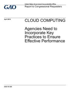 GAO, CLOUD COMPUTING: Agencies Need to Incorporate Key Practices to Ensure Effective Performance