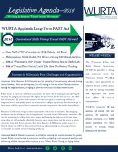 Legislative Agenda—2016 Working to Improve Transit Across Wisconsin WURTA Applauds Long Long--Term FAST Act 2016 Generational Shifts Driving Transit FAST Forward