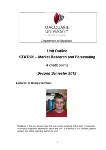 Department of Statistics  Unit Outline STAT826 – Market Research and Forecasting 4 credit points Second Semester 2012