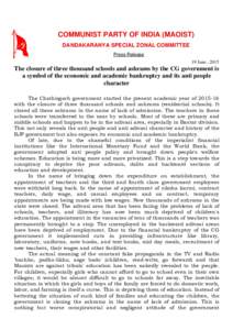 COMMUNIST PARTY OF INDIA (MAOIST) DANDAKARANYA SPECIAL ZONAL COMMITTEE Press Release 19 June , 2015  The closure of three thousand schools and ashrams by the CG government is