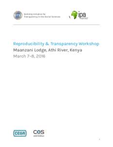 Berkeley Initiative for  Transparency in the Social Sciences Reproducibility & Transparency Workshop  Maanzani Lodge, Athi River, Kenya  March 7–8, 2016