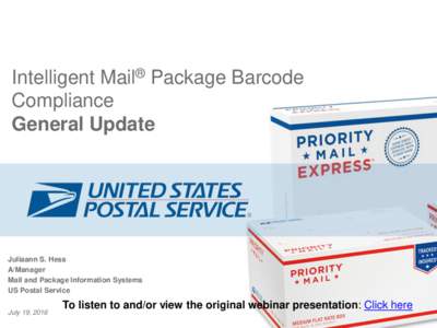 Intelligent Mail® Package Barcode Compliance General Update Juliaann S. Hess A/Manager