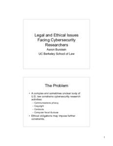 Legal and Ethical Issues Facing Cybersecurity Researchers Aaron Burstein UC Berkeley School of Law