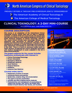 North American Congress of Clinical Toxicology PROUDLY OFFERS A TWO-DAY PRE-SYMPOSIUM JOINTLY SPONSORED BY The American Academy of Clinical Toxicology & The American College of Medical Toxicology