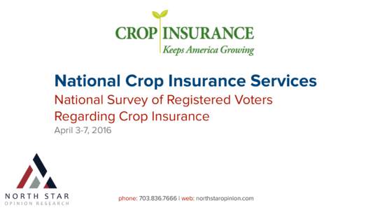 National Crop Insurance Services National Survey of Registered Voters Regarding Crop Insurance April 3-7, 2016  phone:  | web: northstaropinion.com