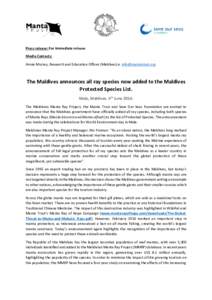 Press release: For immediate release Media Contacts: Annie Murray, Research and Education Officer (Maldives) e. [removed] The Maldives announces all ray species now added to the Maldives Protected Species List.