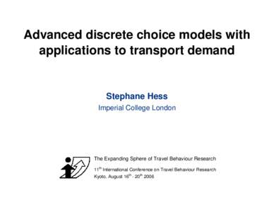 Advanced discrete choice models with applications to transport demand Stephane Hess Imperial College London