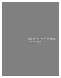 Federal Retirement Thrift Investment Board Agency Trend Report Federal Retirement Thrift Investment Board Trend Report