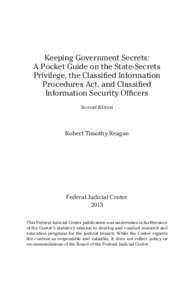 Keeping Government Secrets: A Pocket Guide on the State-Secrets Privilege, the Classified Information Procedures Act, and Classified Information Security Officers, Second Edition (2013)