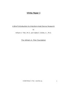 White Paper I  A Brief Introduction to Intention-Host Device Research by William A. Tiller, Ph.D. and Walter E. Dibble, Jr., Ph.D.