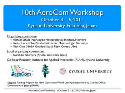 10th AeroCom Workshop October 3 – 6, 2011 Kyushu University, Fukuoka, Japan Organizing committee  •