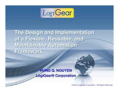 The Design and Implementation of a Flexible, Reusable, and Maintainable Automation Framework  HUNG Q. NGUYEN