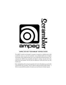 AMPEG SCP-OD “SCRAMBLER” INSTRUCTIONS The AMPEG Scrambler was designed in response to requests for a distortion device that was flexible, easy to use, and most importantly, musical. Inherent performance limitations o