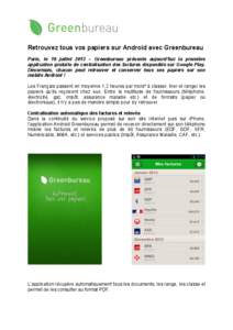 Retrouvez tous vos papiers sur Android avec Greenbureau Paris, le 18 juillet 2013 – Greenbureau présente aujourd’hui la première application gratuite de centralisation des factures disponible sur Google Play. Déso