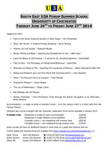 SOUTH EAST U3A FORUM SUMMER SCHOOL UNIVERSITY OF CHICHESTER TUESDAY JUNE 24TH TO FRIDAY JUNE 27TH 2014 Subjects on offer: ‘Some of the Great Houses & Gardens in West Sussex’ – Ann Wickenden  ‘Ways with Word