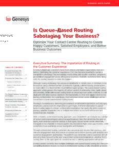 BUSIN ESS W H I TE PAPER  Is Queue-Based Routing Sabotaging Your Business? Optimize Your Contact Center Routing to Create Happy Customers, Satisfied Employees, and Better