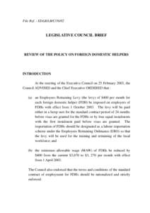 File Ref. : EDLB/LB/C[removed]LEGISLATIVE COUNCIL BRIEF REVIEW OF THE POLICY ON FOREIGN DOMESTIC HELPERS
