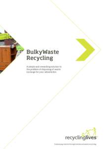 BulkyWaste Recycling A simple and rewarding solution to the problem of disposing of waste too large for your wheelie bin.