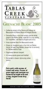 GRENACHE BLANC 2005 • California project of the Perrins of Château de Beaucastel and Robert Haas of Vineyard Brands. • Grenache Blanc is the most widely planted white grape in the Rhône Valley, noted for its crisp 