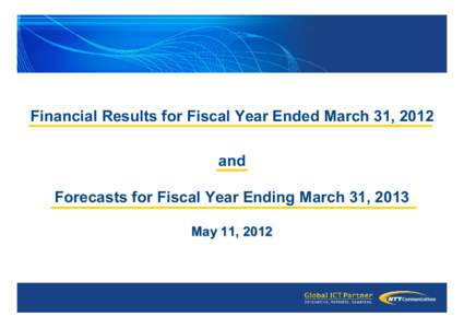 Financial Results for Fiscal Year Ended March 31, 2012 and Forecasts for Fiscal Year Ending March 31, 2013 May 11, 2012  Forward-looking statements and projected figures concerning the future performance of