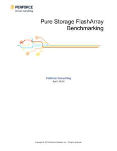 Pure Storage FlashArray Benchmarking Perforce	
  Consulting	
   April 2014