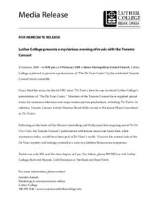 Media Release FOR IMMEDIATE RELEASE Luther College presents a mysterious evening of music with the Toronto Consort 23 January 2008—At 8:00 pm on 5 February 2008 at Knox-Metropolitan United Church, Luther College is ple