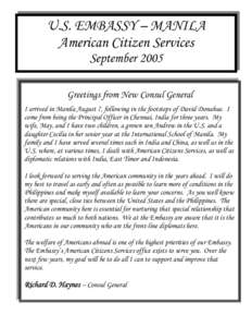U.S. EMBASSY – MANILA American Citizen Services September 2005 Greetings from New Consul General I arrived in Manila August 7, following in the footsteps of David Donahue. I come from being the Principal Officer in Che