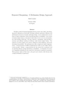 Repeated Bargaining: A Mechanism Design Approach Rohit Lamba∗ October 2014 In Progress  Abstract