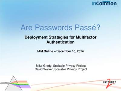 Are Passwords Passé? Deployment Strategies for Multifactor Authentication IAM Online – December 10, 2014  Mike Grady, Scalable Privacy Project