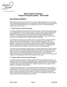 Myelin Repair Foundation Research Progress Update – Winter 2006 New Research Models – Understanding how myelin is formed, how the process is disrupted by MS and how to stimulate repair requires disease models that mi